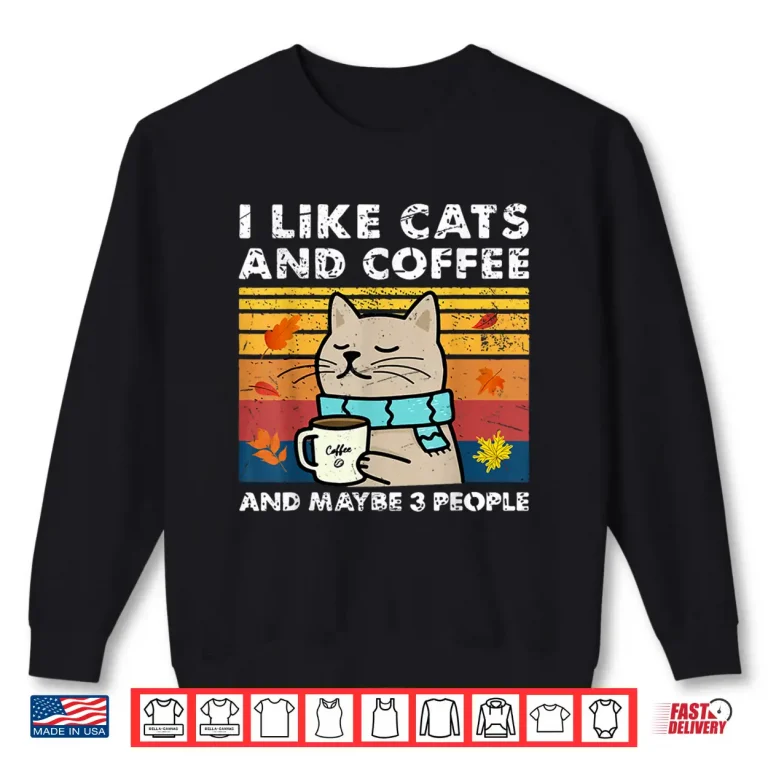 Sweatshirt I Like Cats And Coffee And Maybe 3 People Cats Lover women Shirt