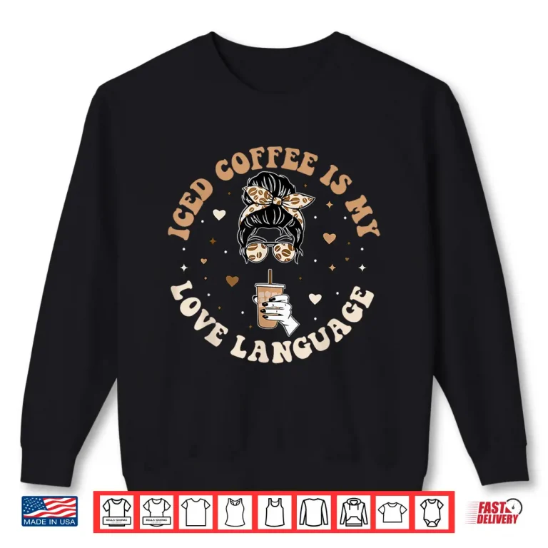 Sweatshirt Iced Coffee Is My Love Language Cold Brew Coffee Retro Quote Shirt