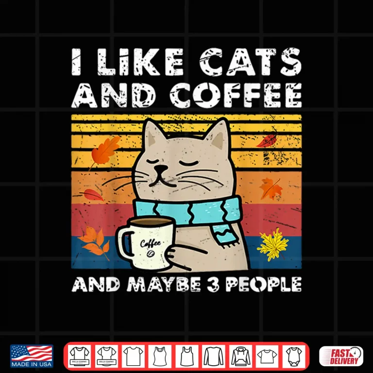 Design I Like Cats And Coffee And Maybe 3 People Cats Lover women Shirt
