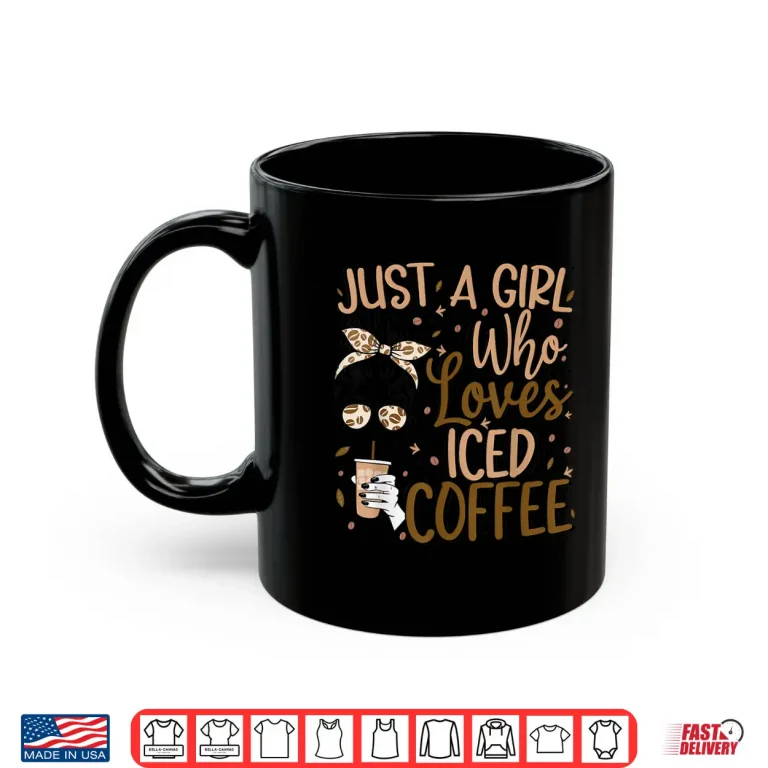 Mug Just A Girl Who Loves Iced Coffee Cold Brew Coffee Quote Shirt