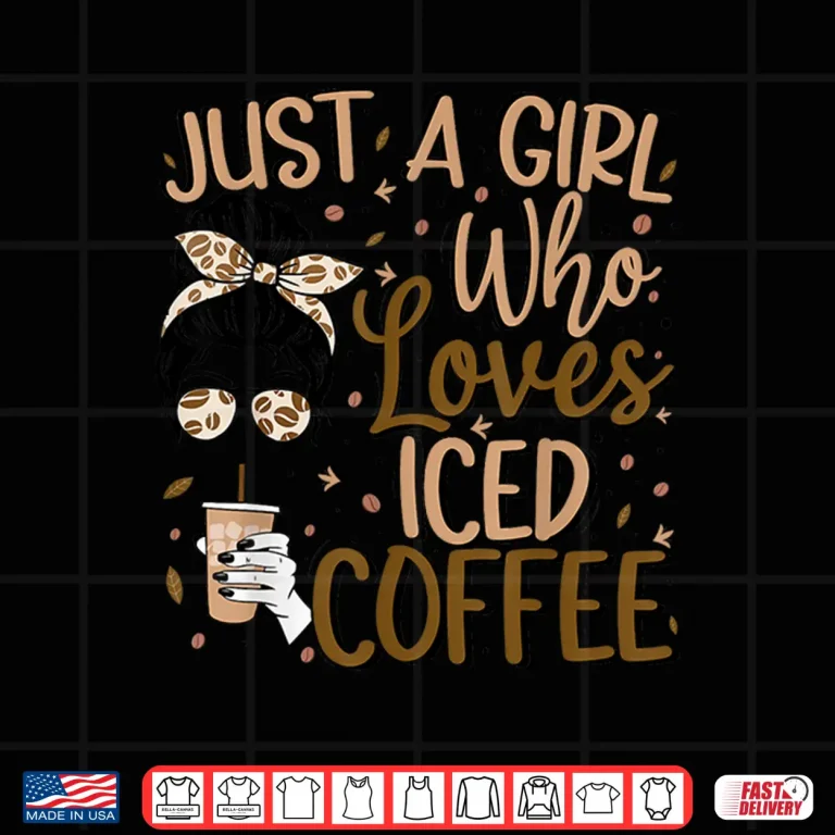 Design Just A Girl Who Loves Iced Coffee Cold Brew Coffee Quote Shirt