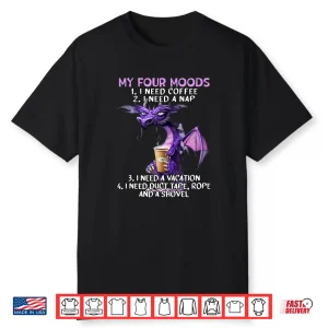 My Four Moods I Need Coffee I Need A Nap Dragon Coffee Lover Shirt