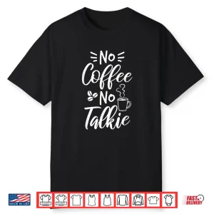 No Coffee No Talkie Design For A Coffee Lover Shirt
