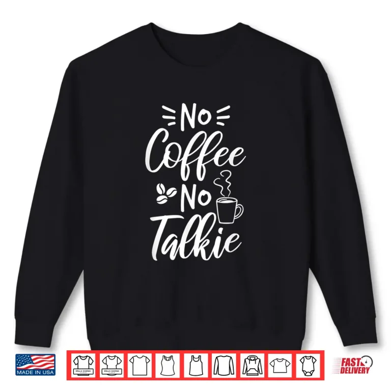Sweatshirt No coffee no talkie Design for a Coffee Lover Shirt