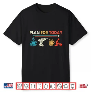 Retro Vintage Plan For Today Power Drill Coffee Beer Lover Shirt