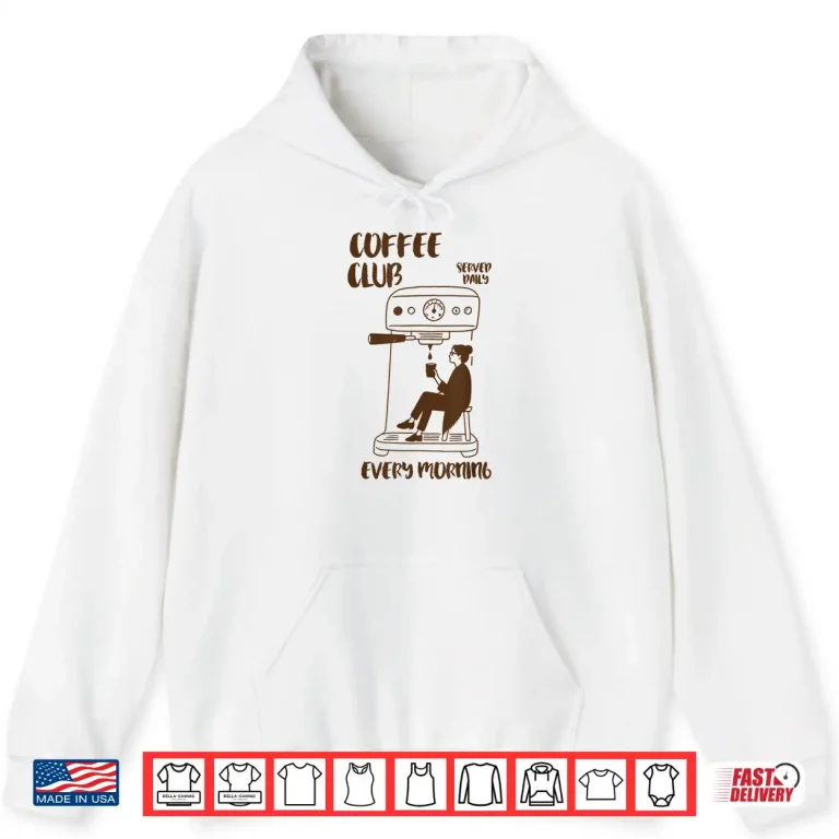 Hoodie Retro Club Coffee Served Daily Every Morning Coffee Lover Shirt
