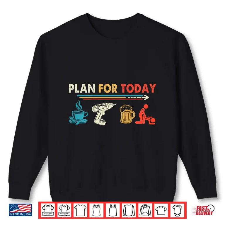 Sweatshirt Retro Vintage Plan for Today Power Drill Coffee Beer Lover Shirt