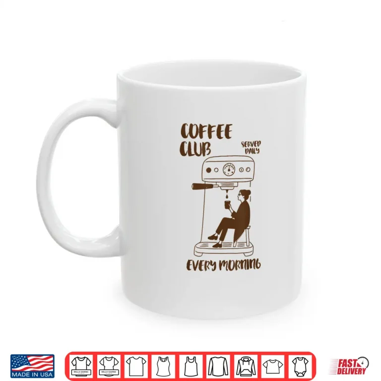 Mug Retro Club Coffee Served Daily Every Morning Coffee Lover Shirt