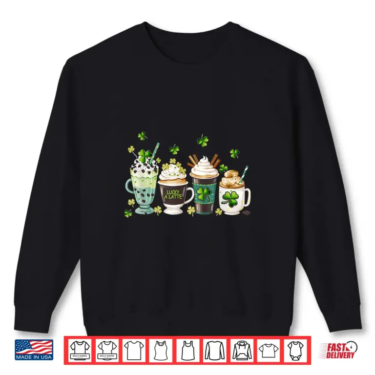 Sweatshirt St PatrickS Day Coffee Lover Lucky A Latte Irish Shamrock Shirt