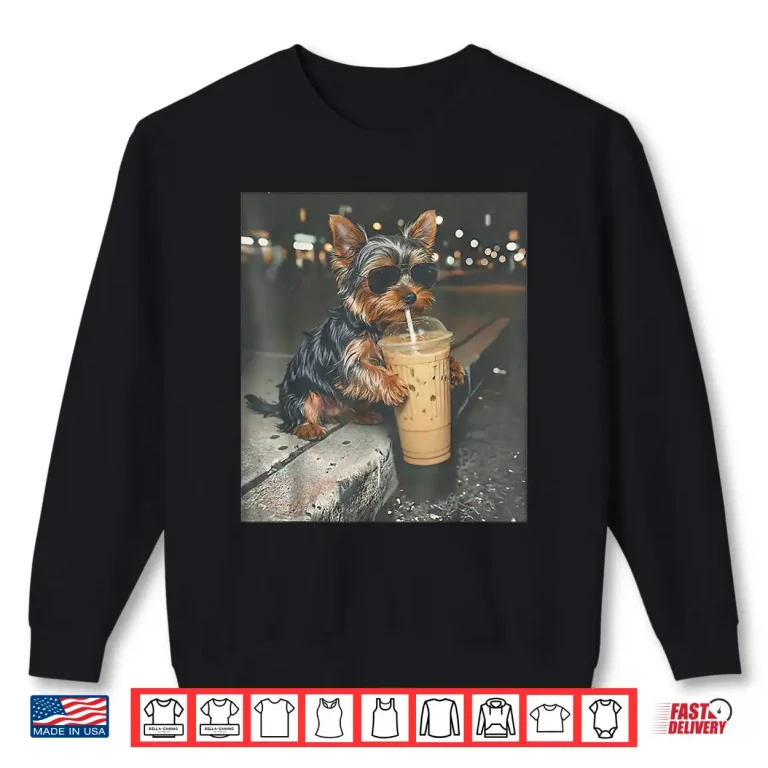 Sweatshirt Yorkie Drinking Iced Coffee Funny Animal Meme Dog Lover Shirt