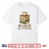 Booked All Weekend Funny Reading Coffee Lover Bookworm Shirt