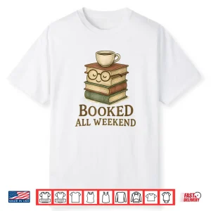 Booked All Weekend Funny Reading Coffee Lover Bookworm Shirt