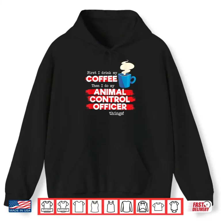 Hoodie Animal Control Officer and Coffee Lover Shirt