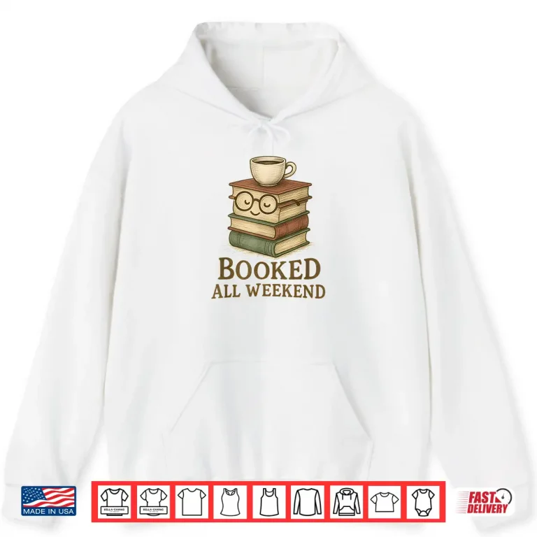 Hoodie Booked All Weekend Funny Reading Coffee Lover Bookworm Shirt