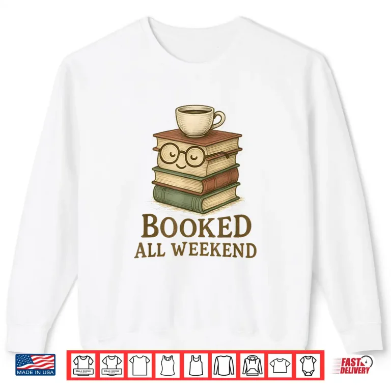 Sweatshirt Booked All Weekend Funny Reading Coffee Lover Bookworm Shirt