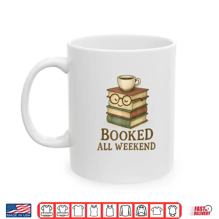 Mug Booked All Weekend Funny Reading Coffee Lover Bookworm Shirt