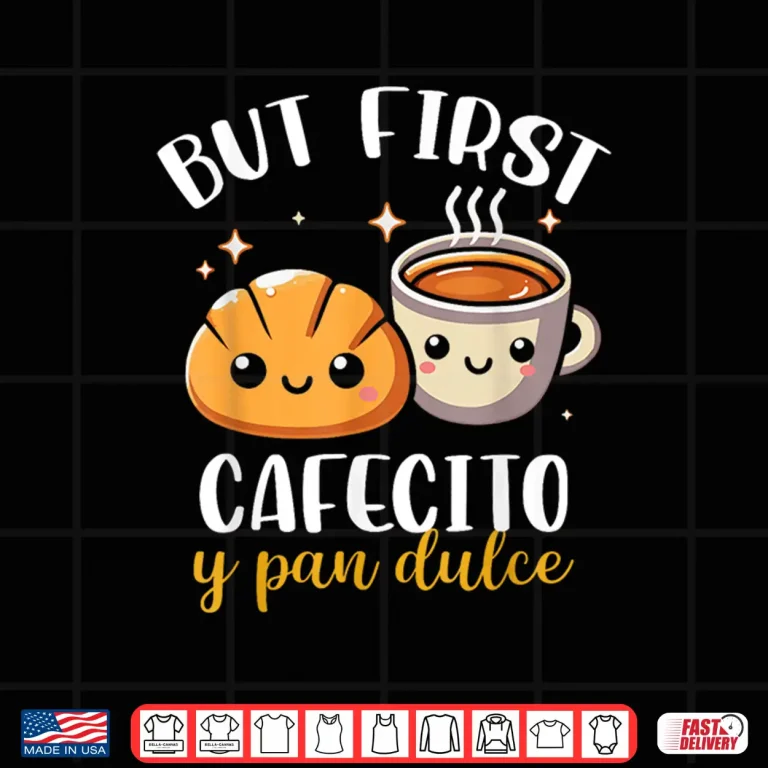 Design But First Cafecito Y Pan Dulce Concha Mexican Coffee Lover Shirt