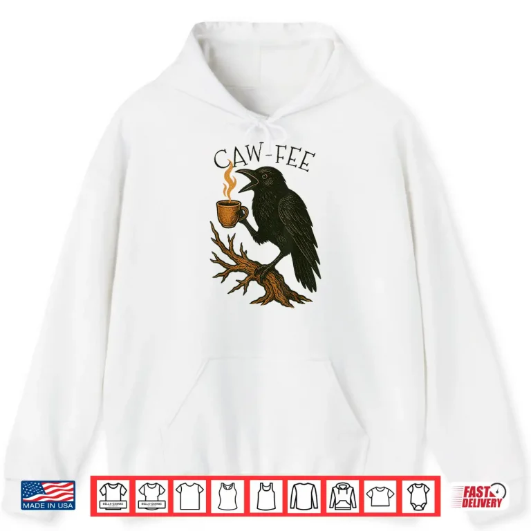 Hoodie Caw fee Funny Crow Blackbird Raven Caw Caffeine Coffee Lover Shirt