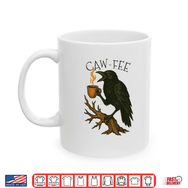 Mug Caw fee Funny Crow Blackbird Raven Caw Caffeine Coffee Lover Shirt