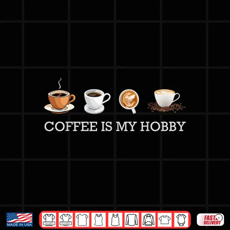 Design Coffee Is My Hobby Funny Gift Coffee Cups Lovers Hobbies tee Shirt