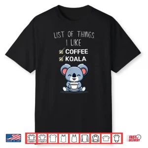 Cute Kawaii Koala List Of Things I Like Coffee Lover Shirt