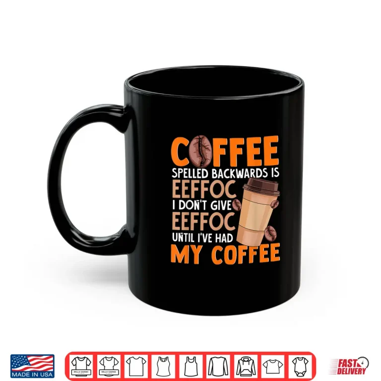 Mug Coffee Spelled Backwards Is Eeffoc Funny Lover Drinker Quote Shirt