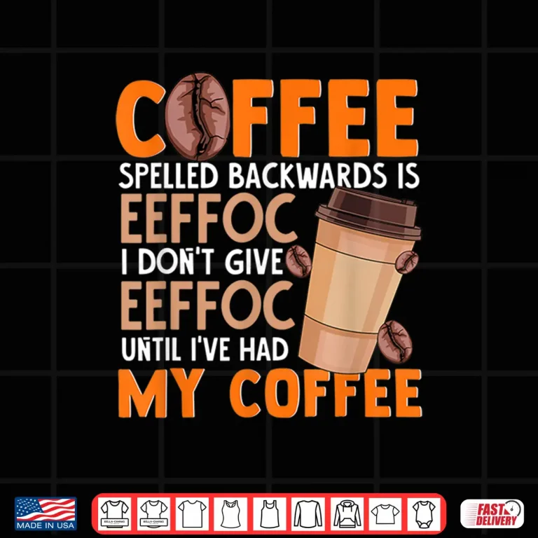 Design Coffee Spelled Backwards Is Eeffoc Funny Lover Drinker Quote Shirt