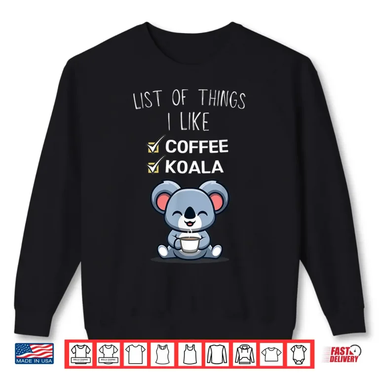 Sweatshirt Cute Kawaii Koala List Of Things I Like Coffee Lover Shirt
