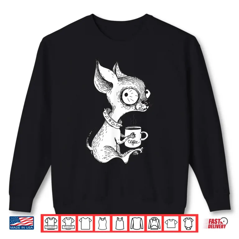 Sweatshirt Cute Unique Chihuahua Coffee Art Dog Lover Shirt Gift