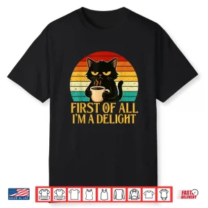 First Of All I’M A Delight Morning Sarcastic Coffee Lover Shirt