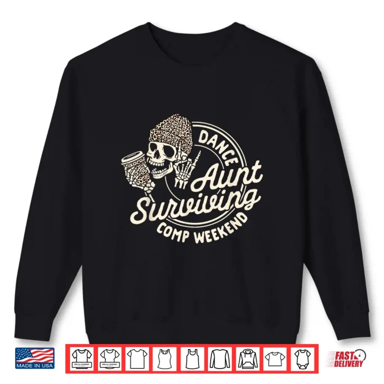 Sweatshirt Dance Aunt Coffee Lover Skeleton Surviving Comp Weekend Shirt