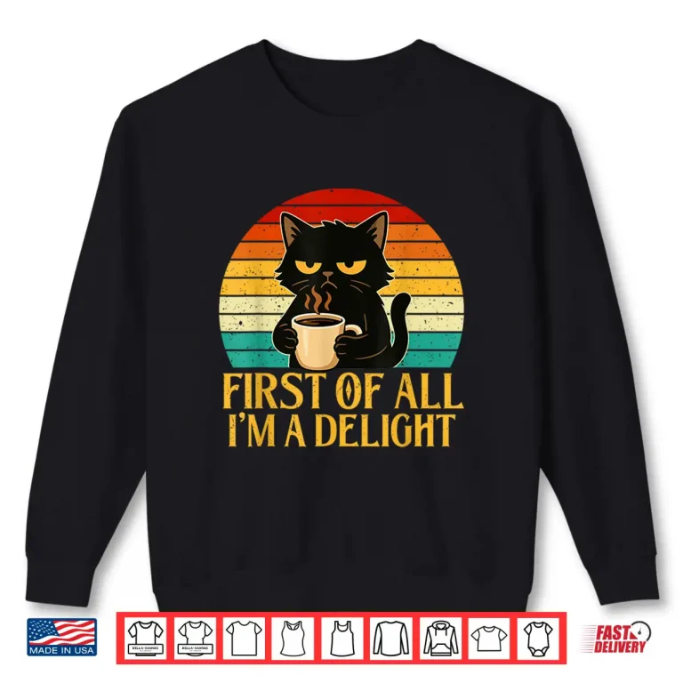 Sweatshirt First of All Im A Delight Morning Sarcastic Coffee Lover Shirt