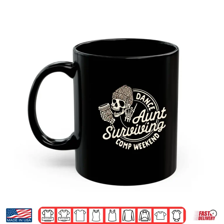 Mug Dance Aunt Coffee Lover Skeleton Surviving Comp Weekend Shirt