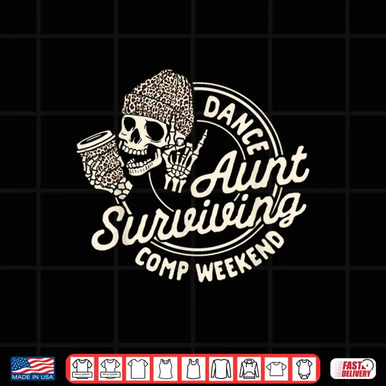 Design Dance Aunt Coffee Lover Skeleton Surviving Comp Weekend Shirt