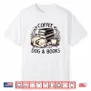 Funny Cute Coffee Dog Books Lover Gift Idea Women Men Kids Shirt