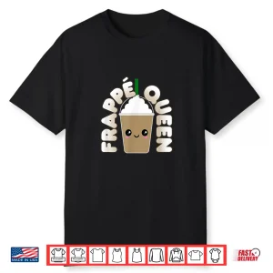 Funny Frappe Pun Frappe Queen Shirt