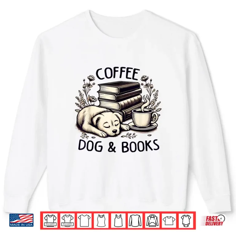 Sweatshirt Funny Cute Coffee Dog Books Lover Gift Idea Women Men Kids Shirt