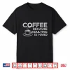 Funny Saying Coffee Lover Coffee Because Adulting Is Hard Shirt