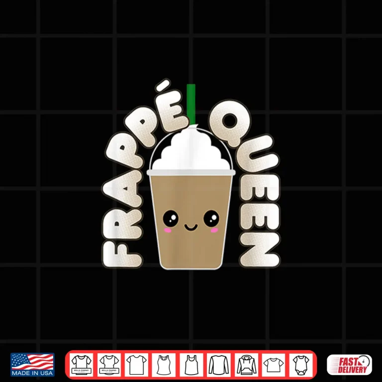 Funny Frappe Pun Frappe Queen Shirt 4 Design Funny Frappe Pun Frappe Queen Shirt