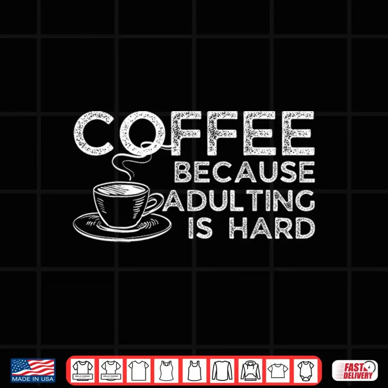 Design Funny Saying Coffee Lover Coffee Because Adulting is Hard Shirt