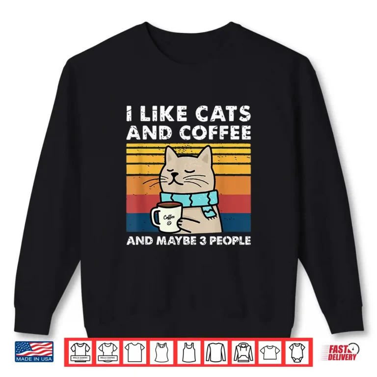 Sweatshirt I Like Cats And Coffee And Maybe 3 People Funny Love Cats Shirt