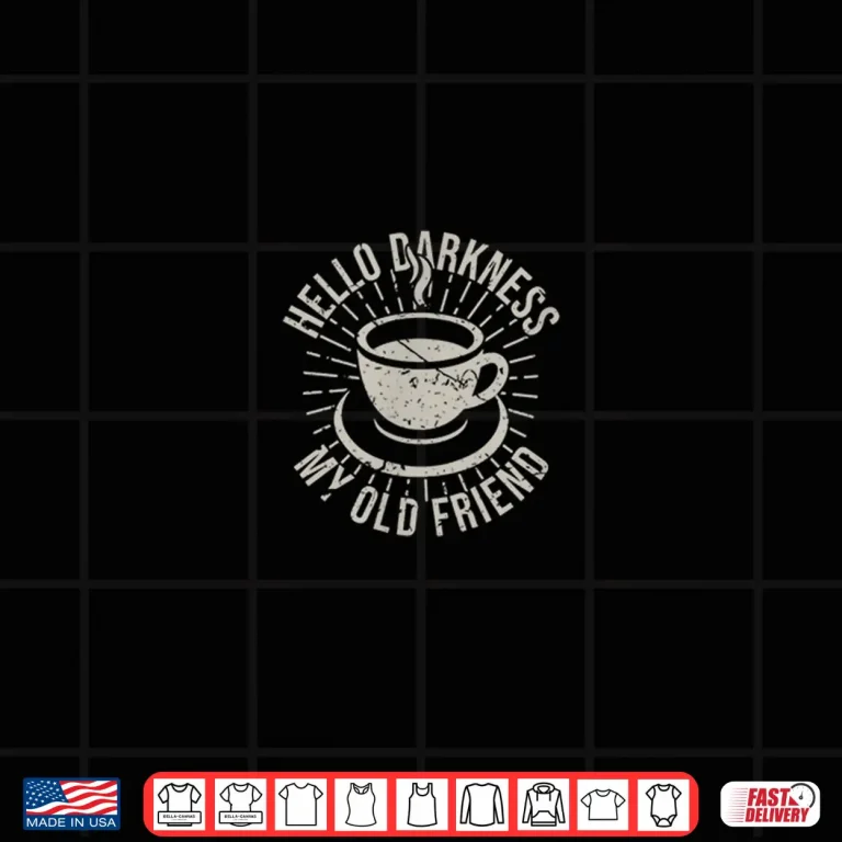 Design Hello Darkness my old friend coffee lover Shirt