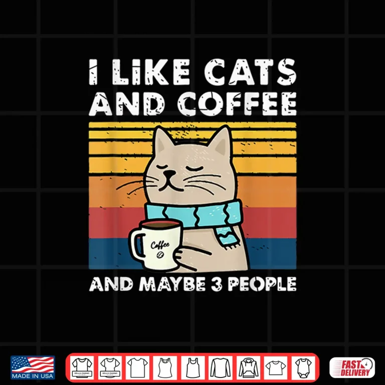 Design I Like Cats And Coffee And Maybe 3 People Funny Love Cats Shirt