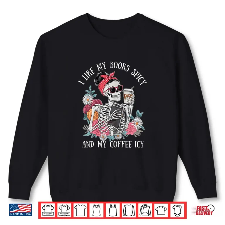 Sweatshirt I Like My Books Spicy and My Coffee ICY Skeleton Women Funny Shirt