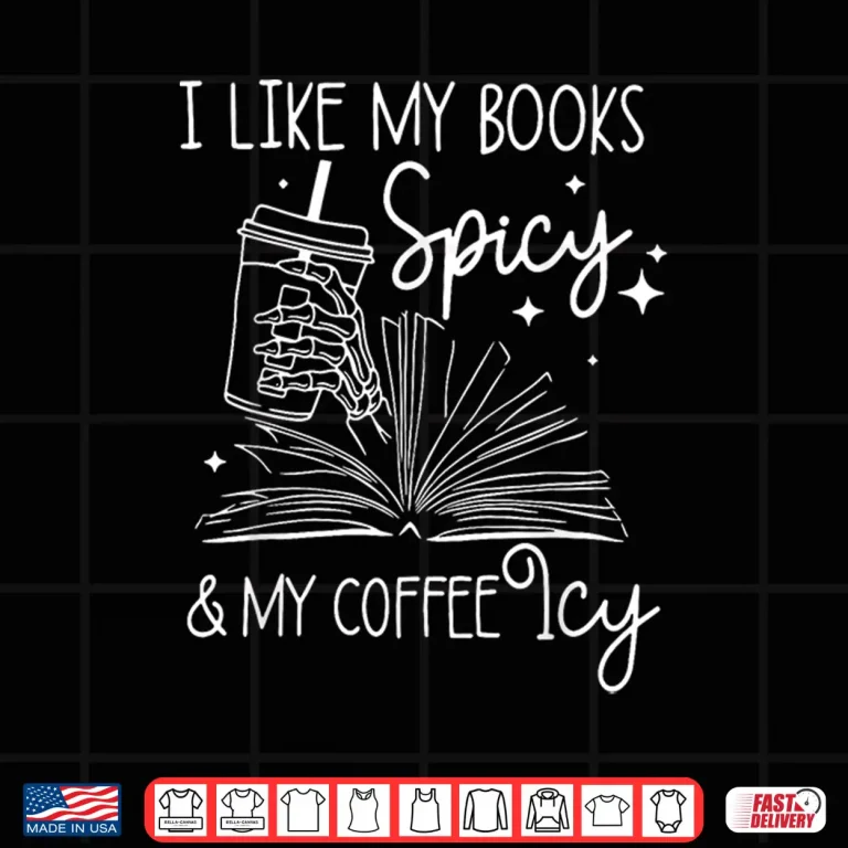 Design I Like My Books Spicy And My Coffee Icy Reader Reading Lover Shirt