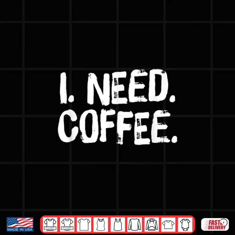 Design I Need Coffee Funny Phrase For Coffee Lover Gift Shirt