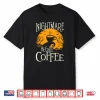 Nightmare Before Coffee Coffee Lover Caffeine Lover Shirt