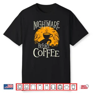 Nightmare Before Coffee Coffee Lover Caffeine Lover Shirt