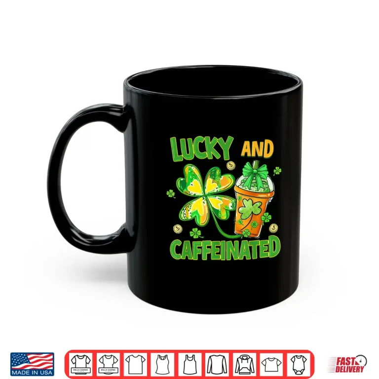 Mug Lucky and Caffeinated Funny St Patricks Day Coffee Lover Shirt
