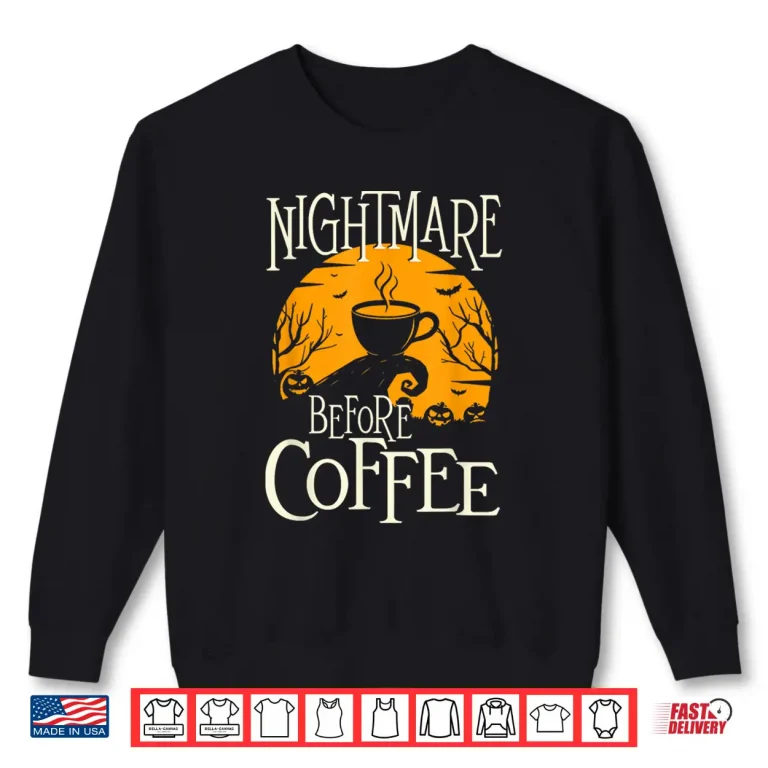 Sweatshirt Nightmare Before Coffee Coffee Lover Caffeine Lover Shirt